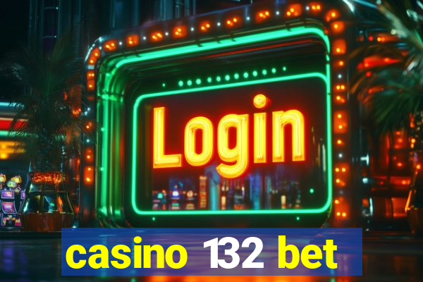 casino 132 bet
